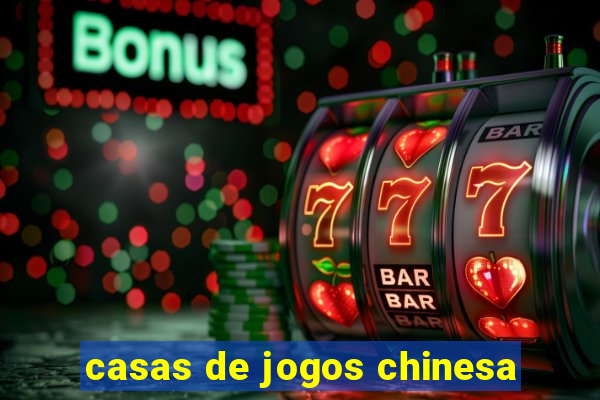 casas de jogos chinesa