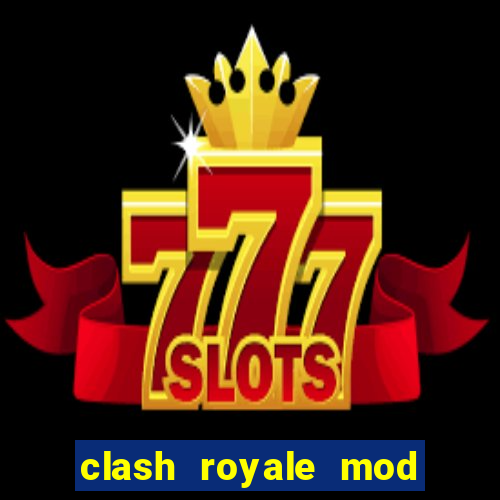 clash royale mod cartas modificadas download