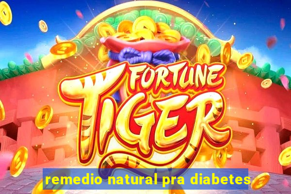 remedio natural pra diabetes