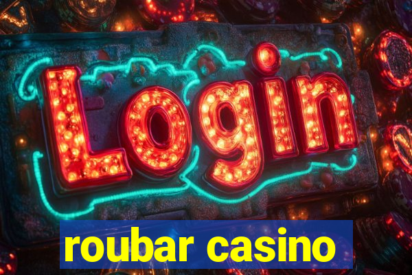 roubar casino