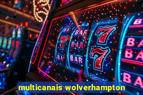 multicanais wolverhampton