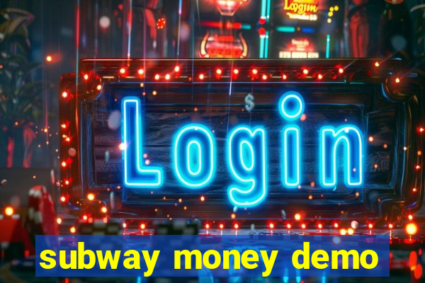 subway money demo