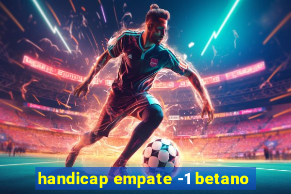 handicap empate -1 betano