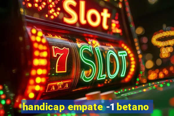 handicap empate -1 betano