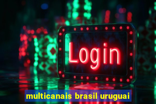 multicanais brasil uruguai