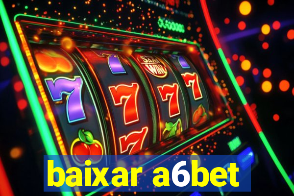 baixar a6bet