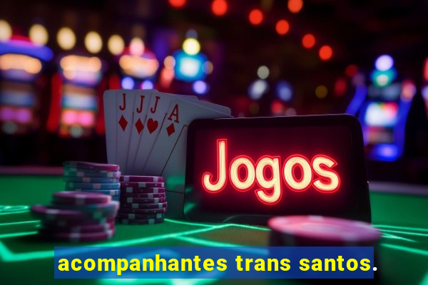 acompanhantes trans santos.