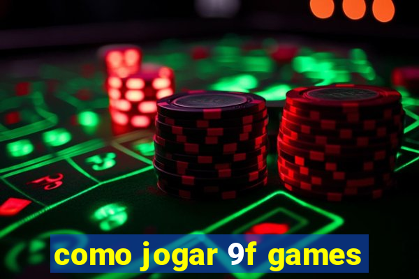 como jogar 9f games