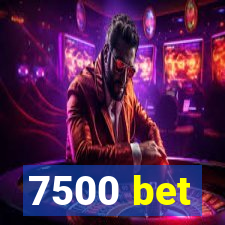 7500 bet