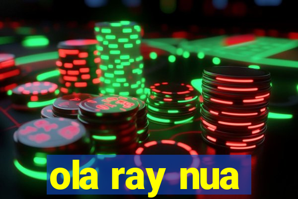 ola ray nua