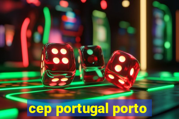 cep portugal porto