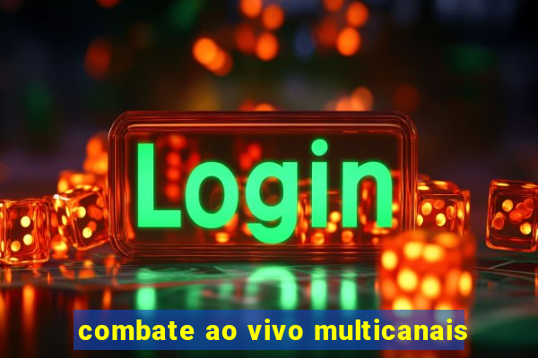 combate ao vivo multicanais