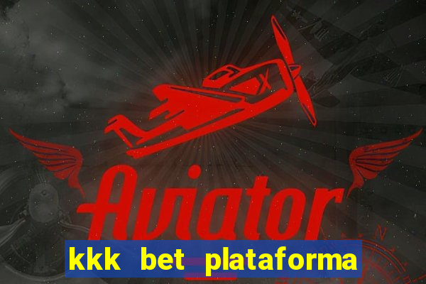 kkk bet plataforma de jogos