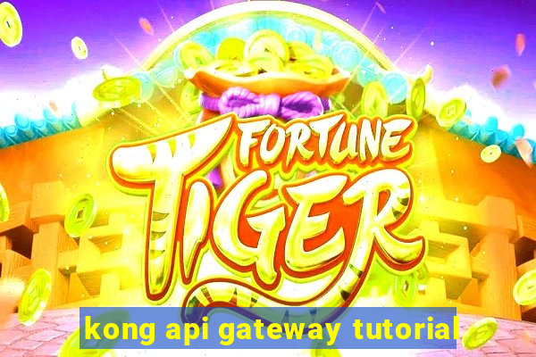 kong api gateway tutorial