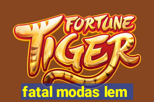 fatal modas lem