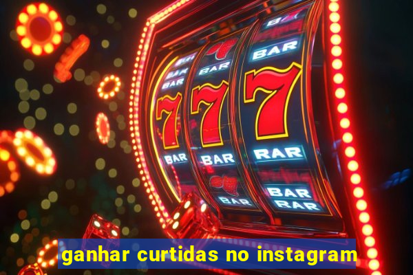 ganhar curtidas no instagram