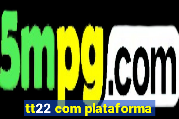 tt22 com plataforma