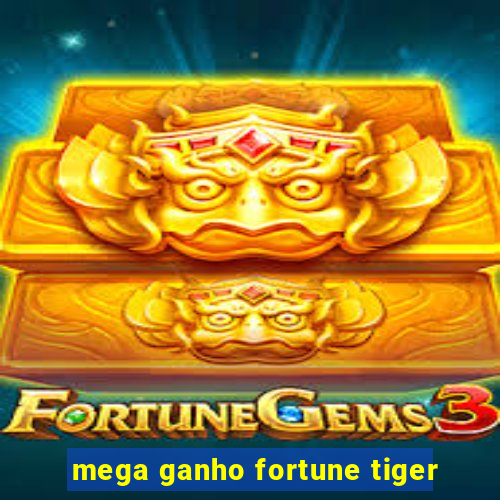 mega ganho fortune tiger