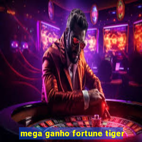 mega ganho fortune tiger