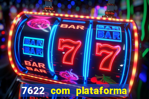 7622 com plataforma de jogos