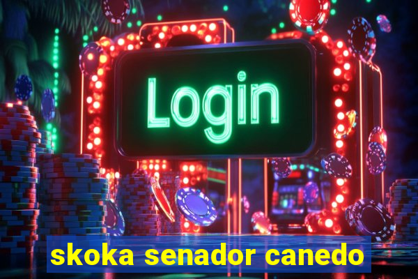 skoka senador canedo