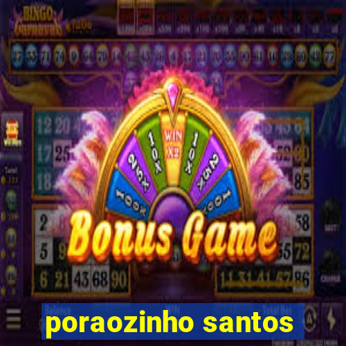 poraozinho santos