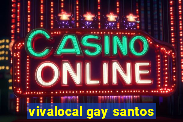 vivalocal gay santos