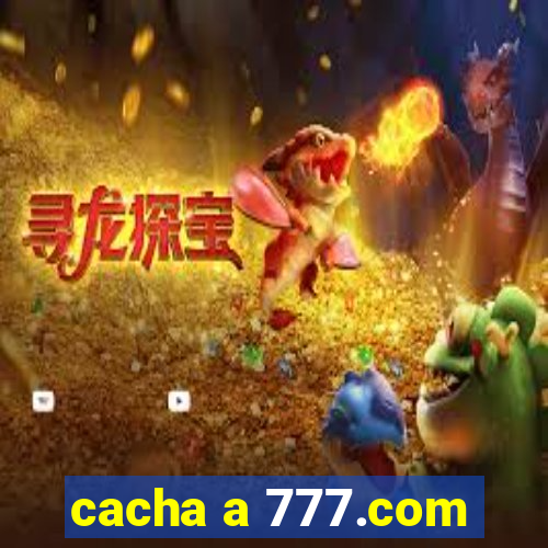 cacha a 777.com