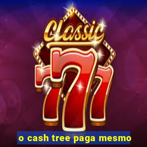 o cash tree paga mesmo