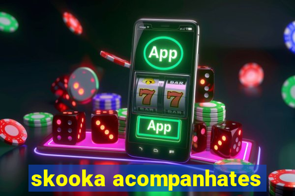 skooka acompanhates