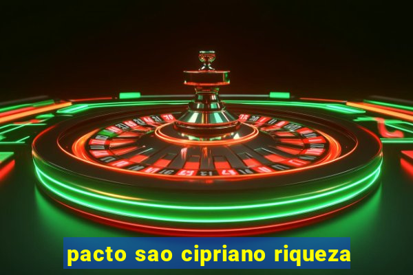 pacto sao cipriano riqueza