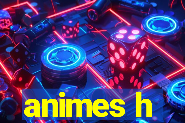 animes h