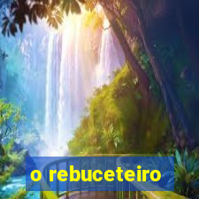 o rebuceteiro