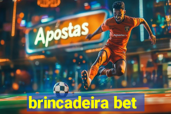 brincadeira bet