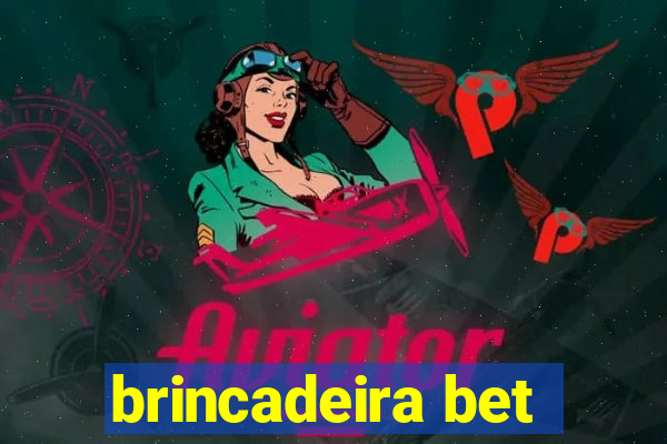 brincadeira bet