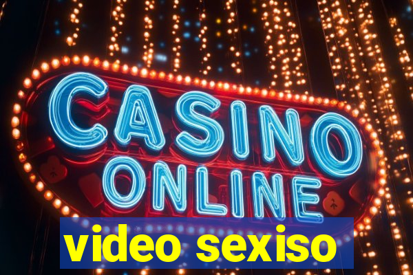 video sexiso