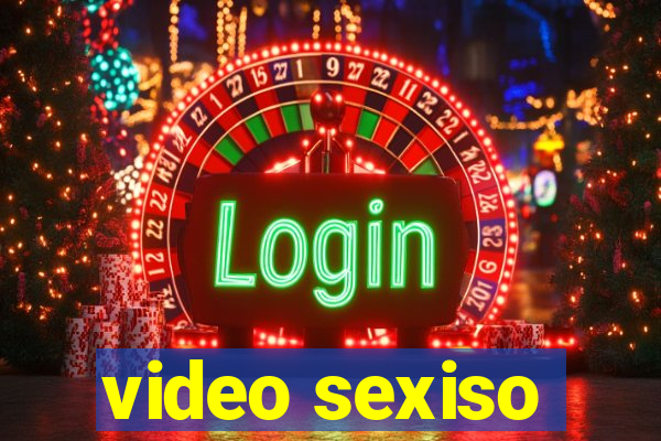 video sexiso