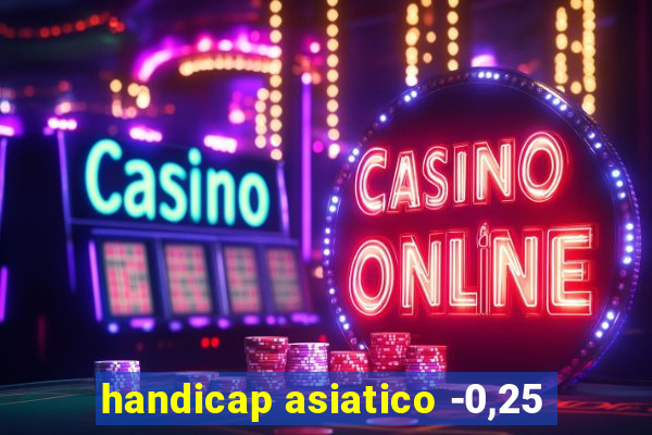 handicap asiatico -0,25