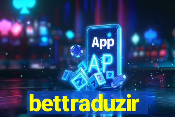 bettraduzir