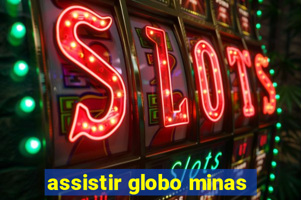 assistir globo minas