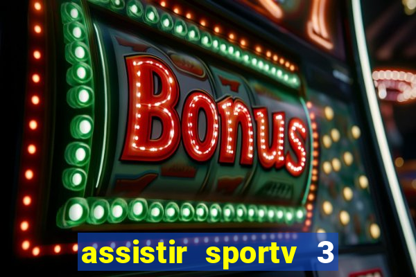 assistir sportv 3 ao vivo