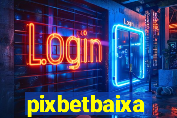 pixbetbaixa