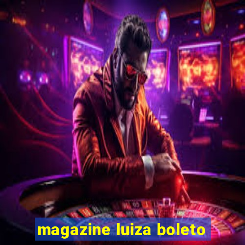 magazine luiza boleto