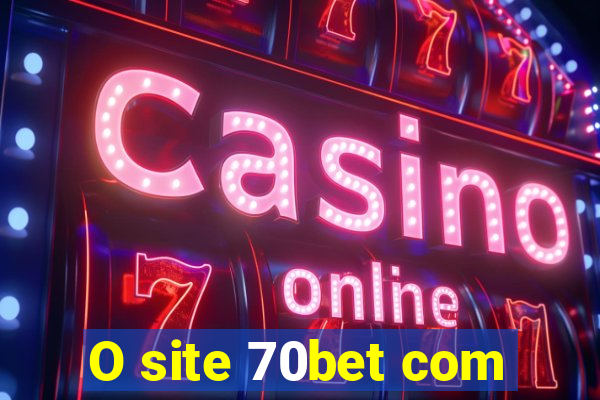 O site 70bet com