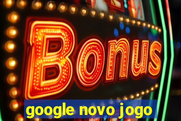 google novo jogo