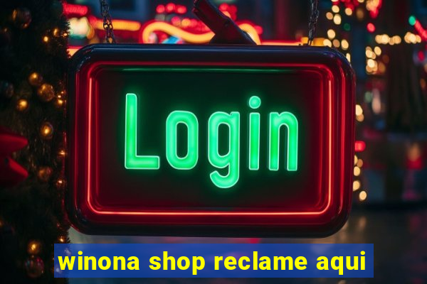 winona shop reclame aqui