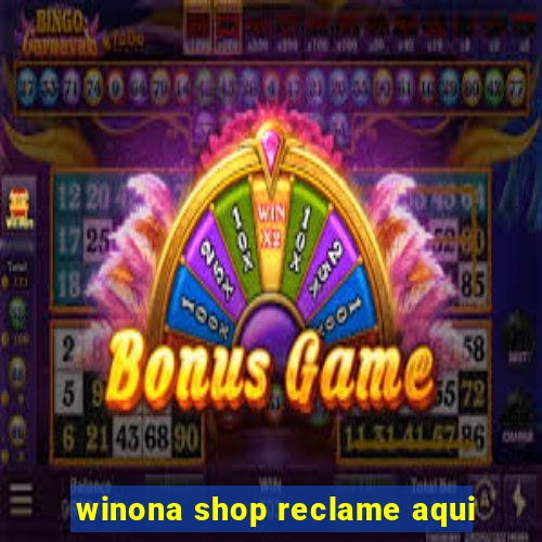 winona shop reclame aqui