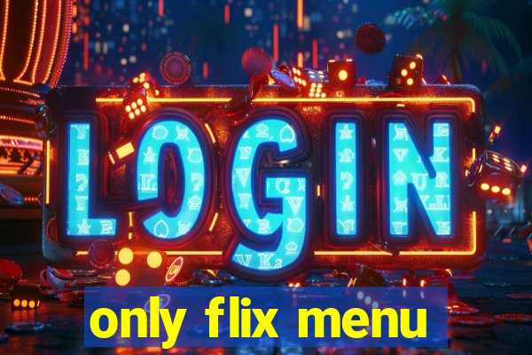 only flix menu