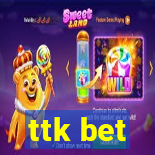 ttk bet