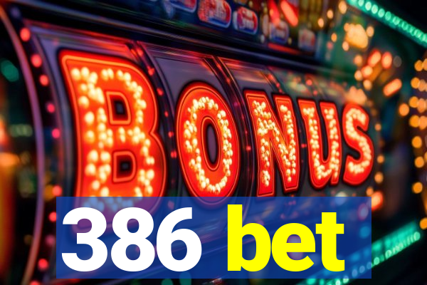 386 bet